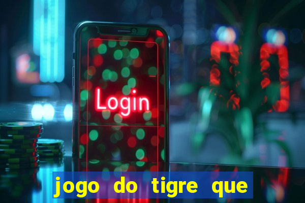 jogo do tigre que da 30 reais no cadastro